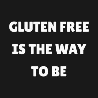 Gluten Free Is The Way T-Shirt