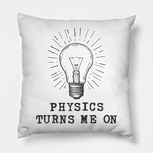 Physics Turns Me On Pillow
