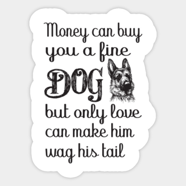 Money Can Buy You A Fine Dog But Only Love Can Make Him Wag His Tail Dog Quotes Love And Loyalty Better Life With A Dog Money Can Buy