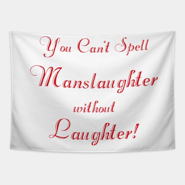 You can't spell 'manslaughter' without 'laughter' (script) Tapestry by BishopCras