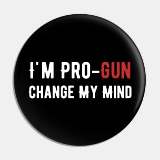 I'm pro-gun change my mind Pin