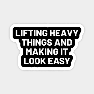 Lifting heavy things and making it look easy Magnet