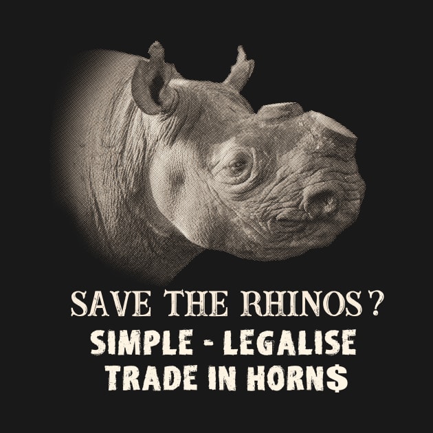 Save Rhinos Legalise Trade in Rhino Horn by scotch