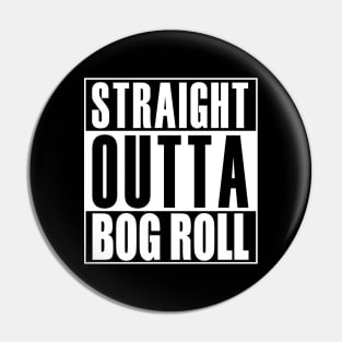 Straight Outta Bog Roll Pin