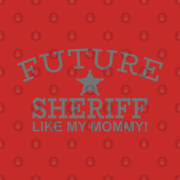 Future Sheriff Like My Mommy! by PeppermintClover