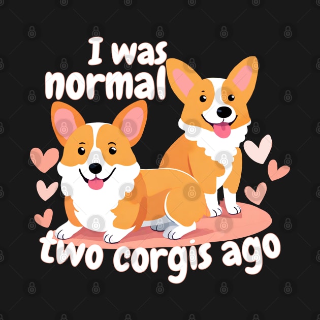 I Was Normal Two Corgis Ago by Annabelhut