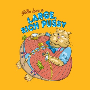 Gotta love a large, rich pussy T-Shirt