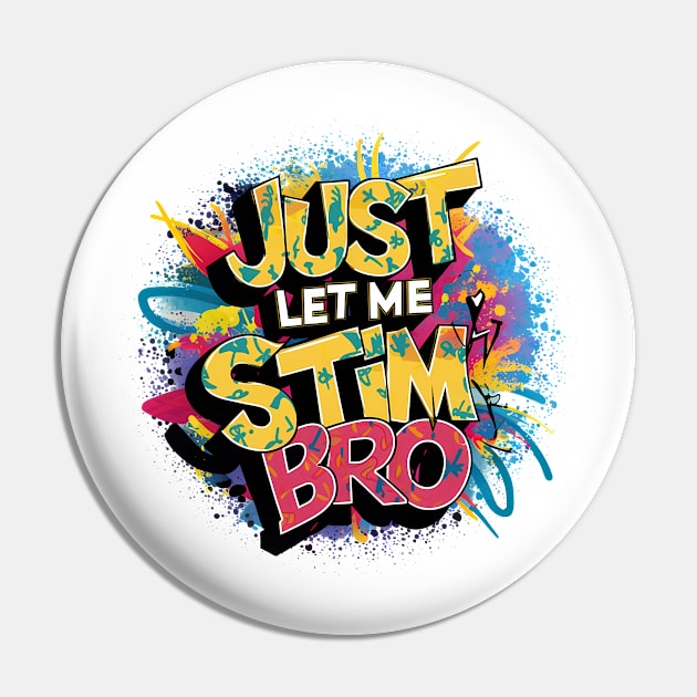 Just Let Me Stim Bro, Graffiti Design Pin by RazorDesign234