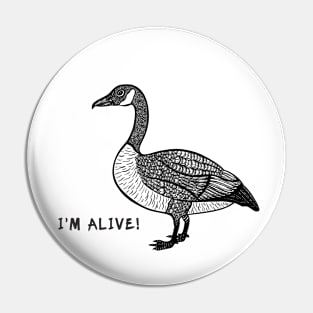 Canada Goose - I'm Alive! - meaningful animal design on white Pin