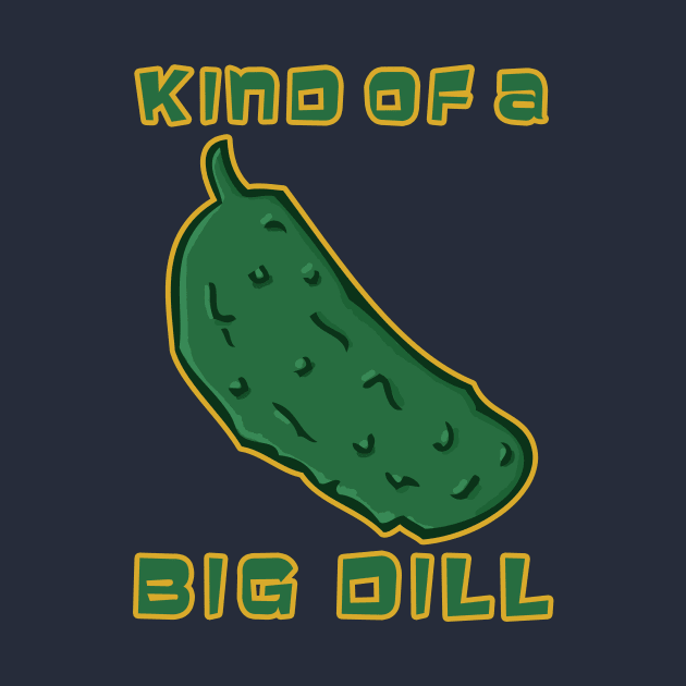 Kind of a Big Dill by RockettGraph1cs