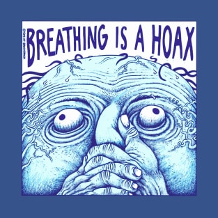 Breathing is a hoax T-Shirt