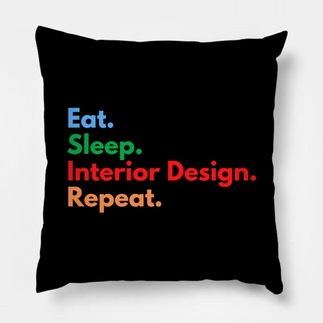 Eat. Sleep. Interior Design. Repeat. Pillow by Eat Sleep Repeat