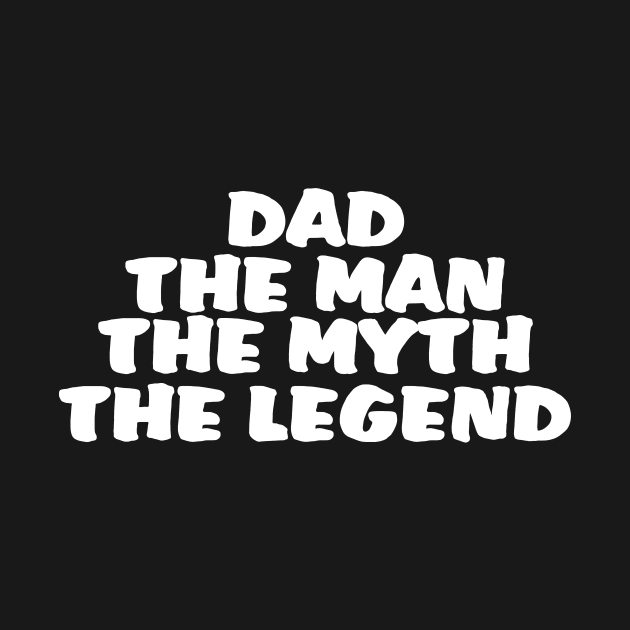 Dad The Man Myth The Legend by jerranne