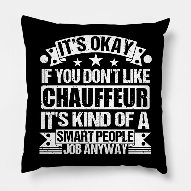 Chauffeur lover It's Okay If You Don't Like Chauffeur It's Kind Of A Smart People job Anyway Pillow by Benzii-shop 