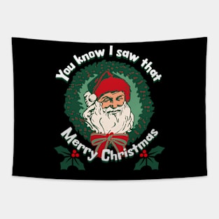 You Know I Saw That Santa Face Merry Christmas Tapestry