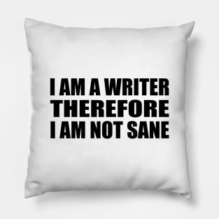 I am a writer, therefore, I am not sane Pillow