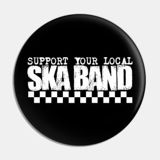 SUPPORT YOUR LOCAL SKA BAND! Pin