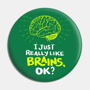 I just really like Brains, ok? Neuro Neuroscientists Science Pin