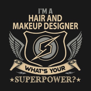 Hair And Makeup Designer T Shirt - Superpower Gift Item Tee T-Shirt