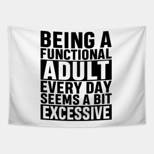 Being A Functional Adult Everyday Seems A Bit Excessive Funny Adulting Sarcastic Gift Tapestry