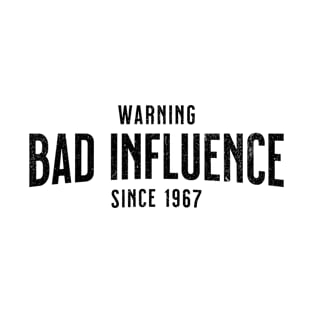 Birthday Gift - Warning - Bad Influence Since 1967 - Celebrate a 1967 Birthday T-Shirt