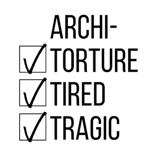 Architecture Student Tired Tragic Gift Idea T-Shirt