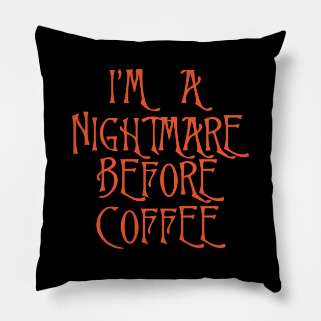 I'm A Nightmare Before Coffee Pillow by DragonTees
