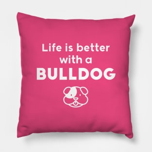 Life is better with a bulldog Pillow