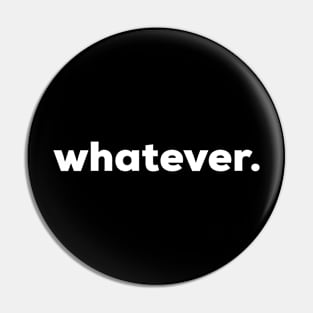 whatever Pin