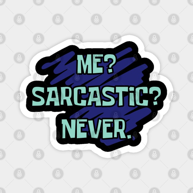 Me? Sarcastic? Never Magnet by ardp13