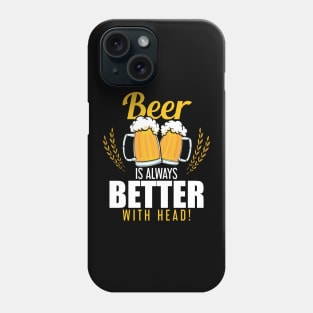 Funny Beer Is Always Better With Head Beer Pun Phone Case