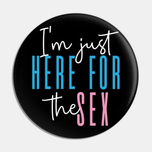 I'm just here for the sex Gender Reveal Party Pin