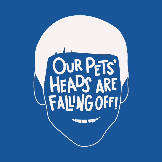 Our Pets' Heads Are Falling Off! by sombreroinc