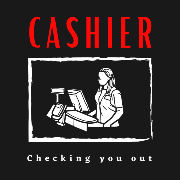 Cashier Checking you out funny motivational design by Digital Mag Store