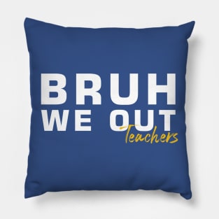 Bruh-We-Out-Teachers Pillow