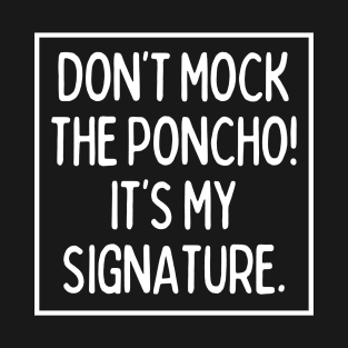 Poncho is my signature! T-Shirt