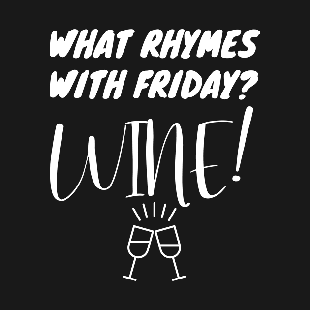 What Rhymes With Friday? Wine! Funny Wine Lover Gift by Tracy