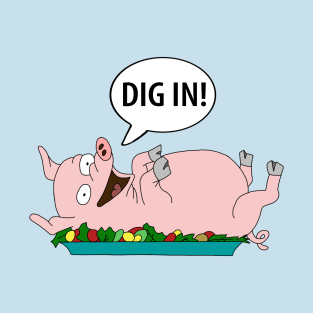 DIG IN! T-Shirt