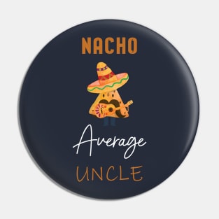 Nacho Average Uncle Pin