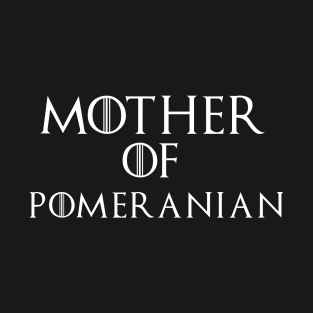 Mother Of   Pomeranian - mother day gift T-Shirt