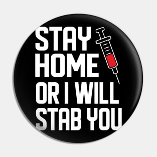 Stay Home Or I Will Stab You Phlebotomist Nurse Gift Pin