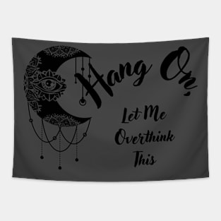 Hang On, Let Me Overthink This Tapestry