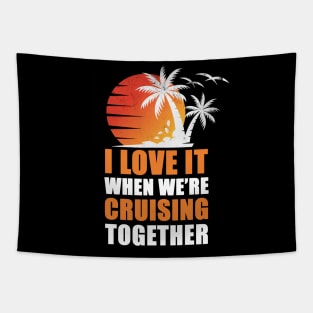 I Love It When We're Cruisin' Together Family Trip Cruise shirt Tapestry