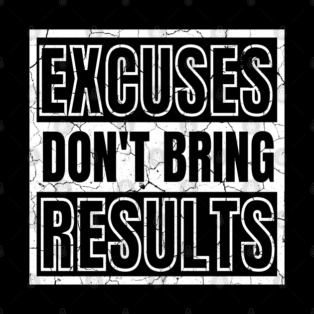 Excuses Don't Bring Results distressed by KingsLightStore