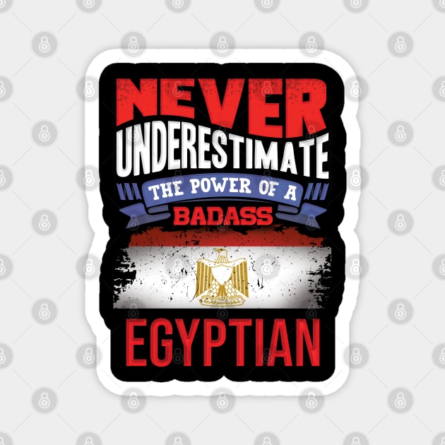 Never Underestimate The Power Of A Badass Egyptian - Gift For Egyptian With Egyptian Flag Heritage Roots From Egypt Magnet by giftideas