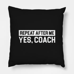 Repeat After Me: Yes, Coach Pillow