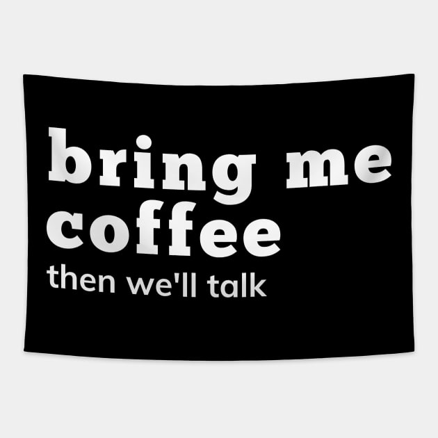 Bring Me Coffee Then We'll Talk. Funny Coffee Lover Saying. Tapestry by That Cheeky Tee