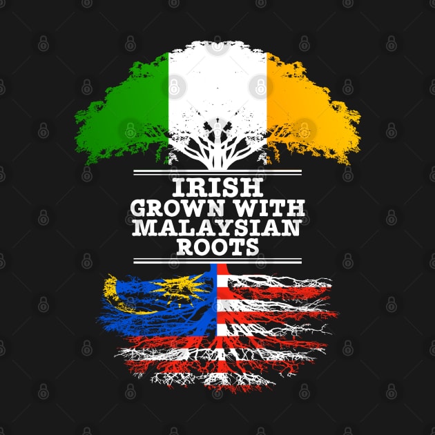 Irish Grown With Malaysian Roots - Gift for Malaysian With Roots From Malaysia by Country Flags