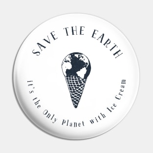 Save the Earth - it's the Only Planet with Ice Cream Pin