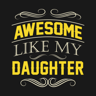 Awesome Like My Daughter Fathers day Gift T-Shirt